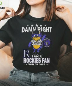 MLB Damn Right I Am A Colorado Rockies Mascot Fan Win Or Lose 2023 Shirt