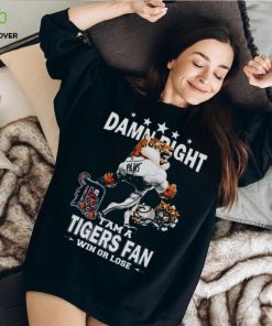 MLB Damn Right I Am A Detroit Tigers Mascot Fan Win Or Lose 2023 Shirt