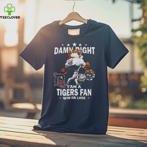 MLB Damn Right I Am A Detroit Tigers Mascot Fan Win Or Lose 2023 Shirt