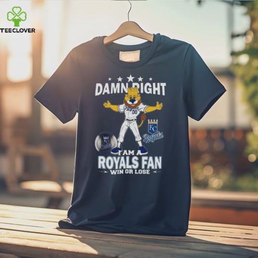 MLB Damn Right I Am A Kansas City Royals Mascot Fan Win Or Lose 2023 Shirt