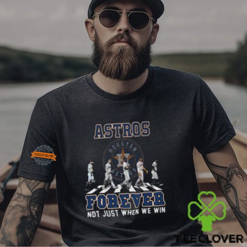 MLB Houston Astros Forever Not Just When We Win Team Player Signature T Shirt
