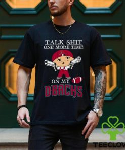 MLB Talk Shit One More Time On My Arizona Diamondbacks shirt