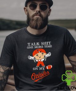 MLB Talk Shit One More Time On My Baltimore Orioles shirt 3 MLB Talk Shit One More Time On My Baltimore Orioles shirt