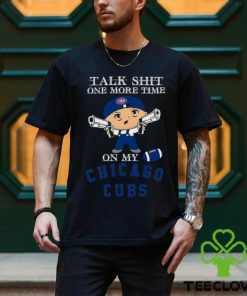 MLB Talk Shit One More Time On My Chicago Cubs shirt