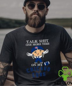 MLB Talk Shit One More Time On My Chicago Cubs shirt