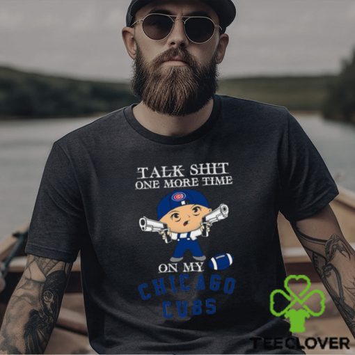 MLB Talk Shit One More Time On My Chicago Cubs shirt