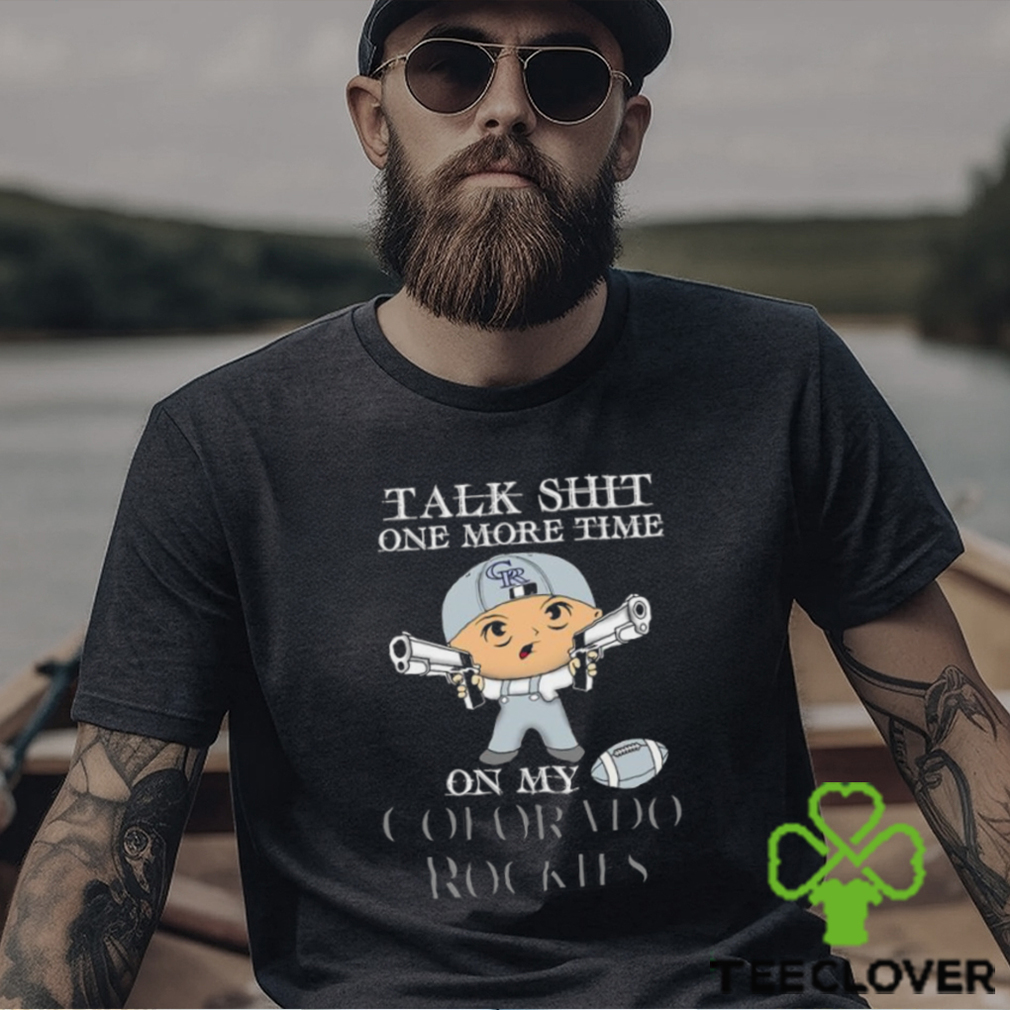 MLB Talk Shit One More Time On My Colorado Rockies shirt MLB Talk Shit One More Time On My Colorado Rockies shirt