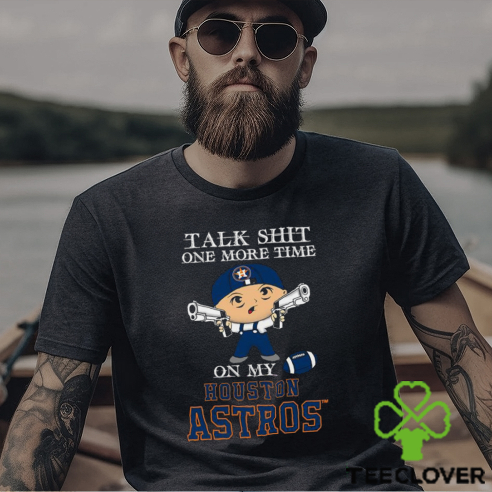 MLB Talk Shit One More Time On My Houston Astros shirt MLB Talk Shit One More Time On My Houston Astros shirt