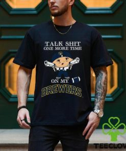 MLB Talk Shit One More Time On My Milwaukee Brewers shirt