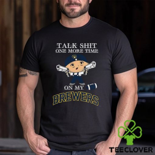MLB Talk Shit One More Time On My Milwaukee Brewers shirt