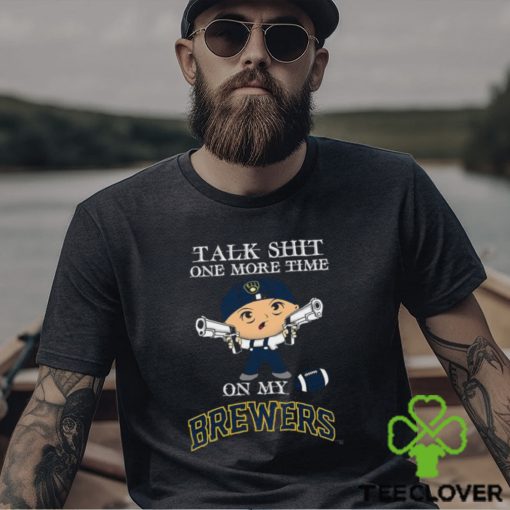 MLB Talk Shit One More Time On My Milwaukee Brewers shirt