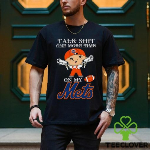 MLB Talk Shit One More Time On My New York Mets shirt