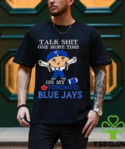 MLB Talk Shit One More Time On My Toronto Blue Jays shirt