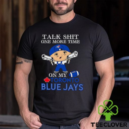 MLB Talk Shit One More Time On My Toronto Blue Jays shirt