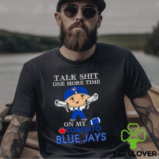 MLB Talk Shit One More Time On My Toronto Blue Jays shirt