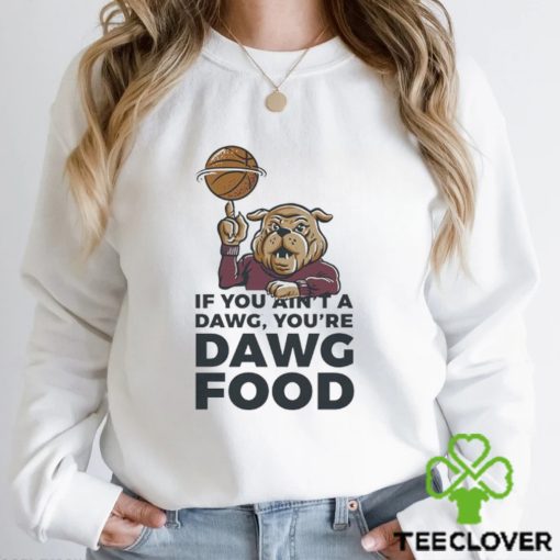MSU Bulldogs if you ain’t a dawg you’re Dawg food shirt