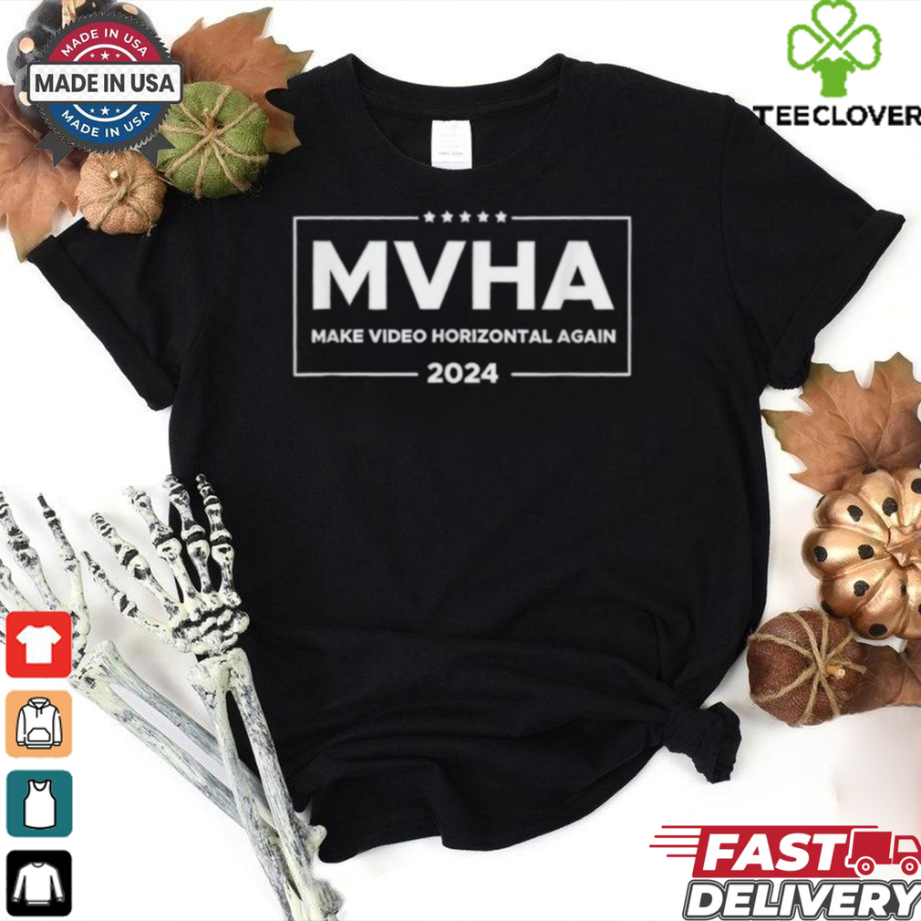 MVHA Make video horizontal again 2024 shirt MVHA Make video horizontal again 2024 shirt