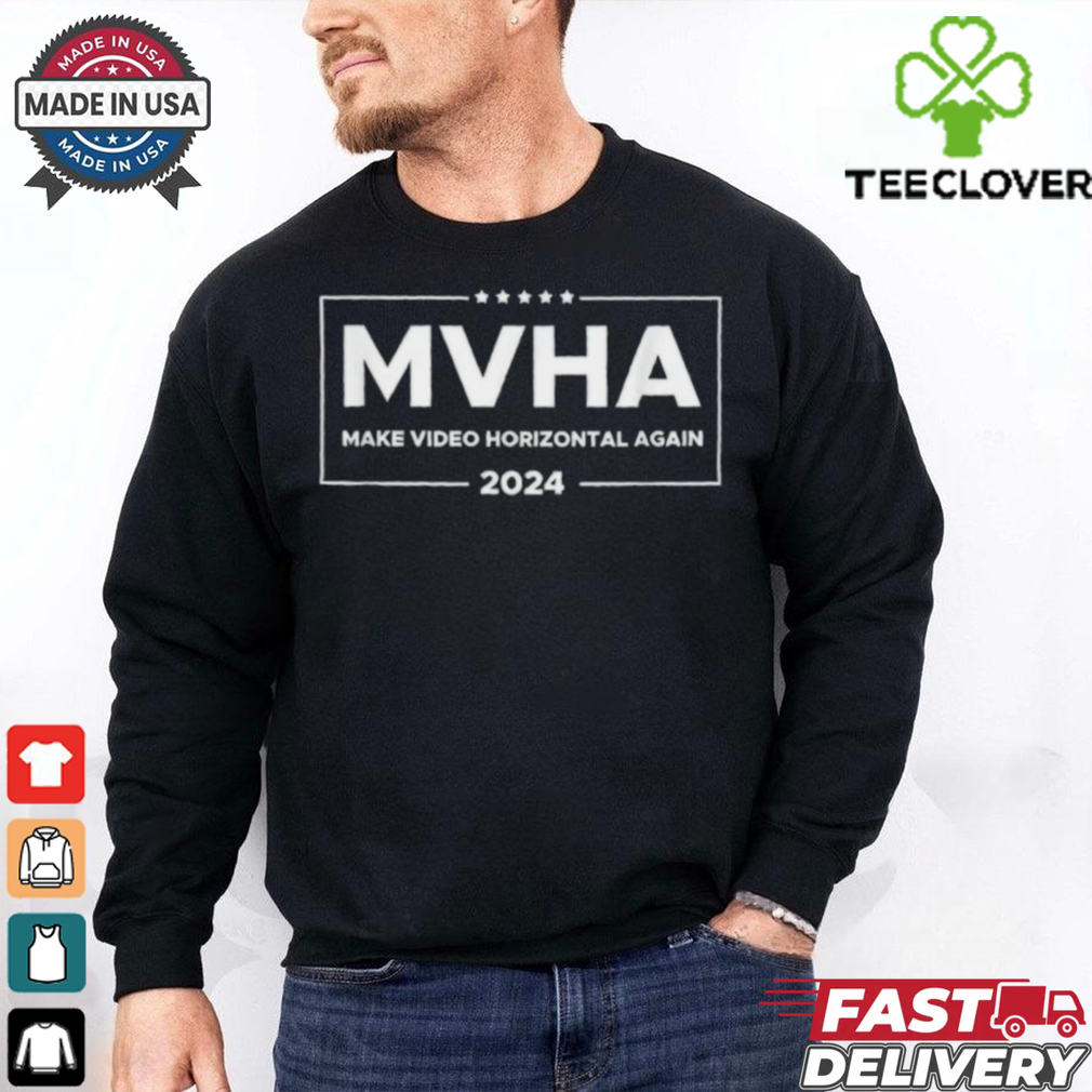 MVHA Make video horizontal again 2024 shirt MVHA Make video horizontal again 2024 shirt