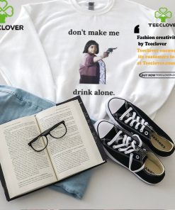 Ma Movie Don’t Make Me Drink Alone Shirt