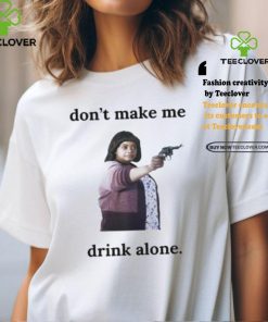 Ma Movie Don’t Make Me Drink Alone Shirt 1 Ma Movie Don’t Make Me Drink Alone Shirt