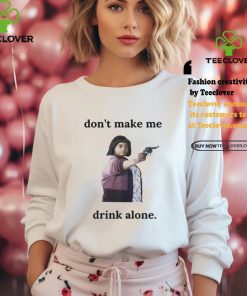 Ma Movie Don’t Make Me Drink Alone Shirt 2 Ma Movie Don’t Make Me Drink Alone Shirt