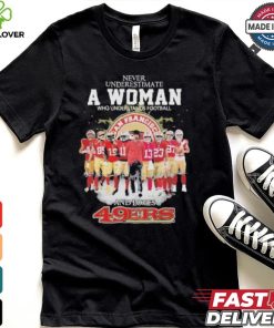 Never Underestimate A Woman Who Understands Football And Loves 49 Ers Shirt