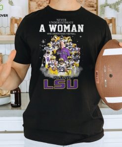 Never Underestimate A Womne Who Understand Football And Loves LSU Unisex T Shirt