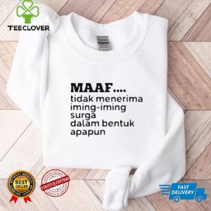 Maaf Tidak Menerima Iming Iming Surga Dalam Bentuk Apapun Shirt