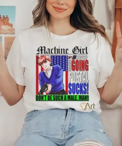 Machine Girl Says Going Postal Sucks Dont Be Such A Male Man Shirt