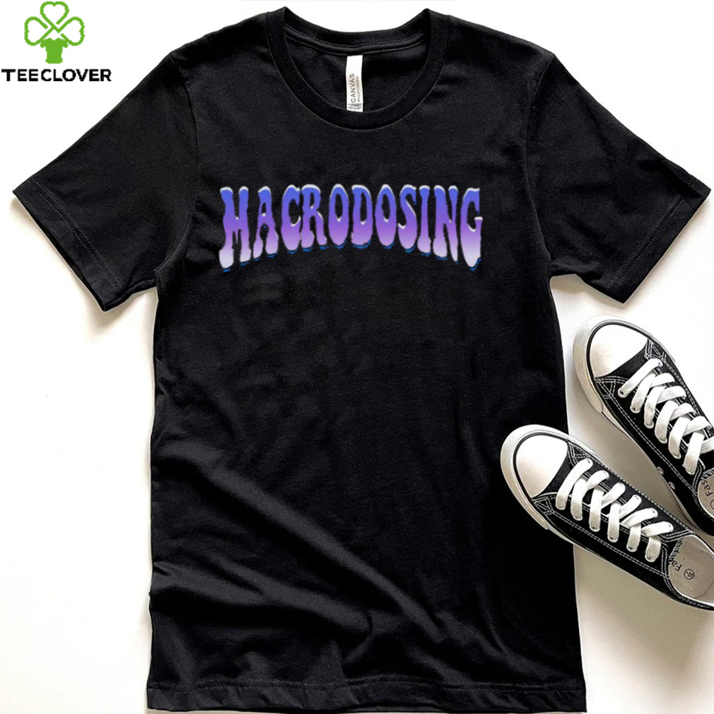 Macrodosing Shirt Macrodosing T Shirt