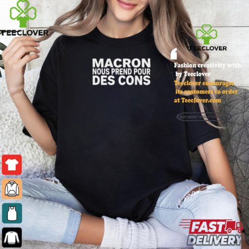Macron Nous Prend Pour Des Cons Shirt