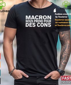 Macron Nous Prend Pour Des Cons Shirt
