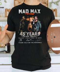 Mad Max Furiosa 45 Years 1979 2024 Thank You For The Memories Signatures Shirt