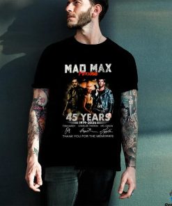 Mad Max Furiosa 45 Years T Shirt 1979 2024 Thank You For The Memories shirt