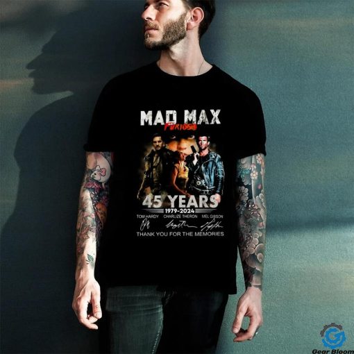 Mad Max Furiosa 45 Years T Shirt 1979 2024 Thank You For The Memories shirt