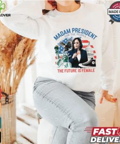 Madam president for the people the future is female Harris shirt