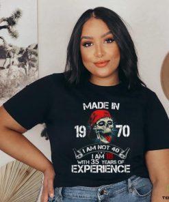 Made In 19 71 I Am Not 40 I Am With 34 Years Of Experience shirt