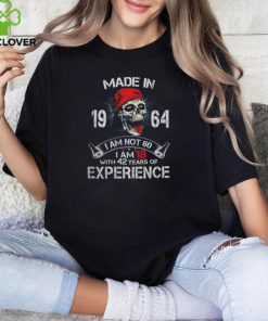 Made In 1964 I Am Not 60 I Am 18 With 42 Years Of Experience hoodie, sweater, longsleeve, shirt v-neck, t-shirt