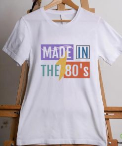 Made In The 80’S T shirt