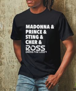 Madonna And Prince And Sting And Cher And Ross Shirt