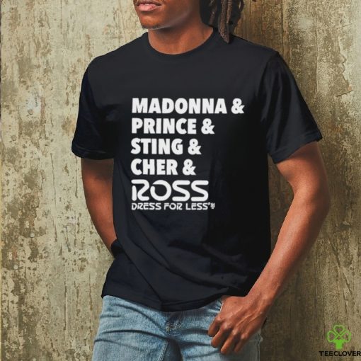 Madonna And Prince And Sting And Cher And Ross Shirt