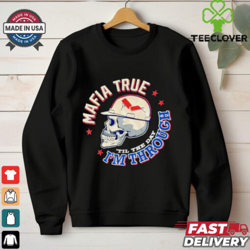 Mafia true ’til the day I’m through Detroit Lions shirt