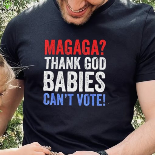 Magaga Thank God babies can’t vote vintage hoodie, sweater, longsleeve, shirt v-neck, t-shirt