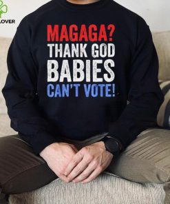 Magaga Thank God babies can’t vote vintage hoodie, sweater, longsleeve, shirt v-neck, t-shirt