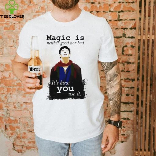 Magic Is Neither Good Nor Bad Bbc Merlin Art Shirt