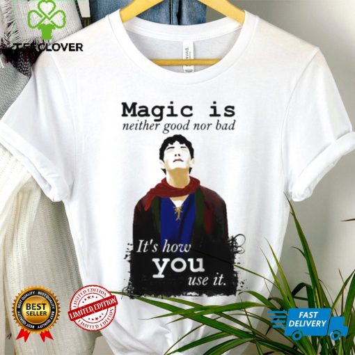 Magic Is Neither Good Nor Bad Bbc Merlin Art Shirt