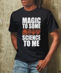 Magic To Some Science To Me T hoodie, sweater, longsleeve, shirt v-neck, t-shirt