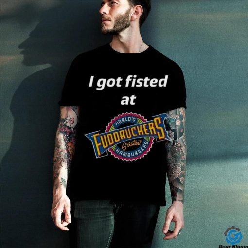 Magills I Got Fisted At Fuddruckers World’s Greatest Hamburgers Shirt