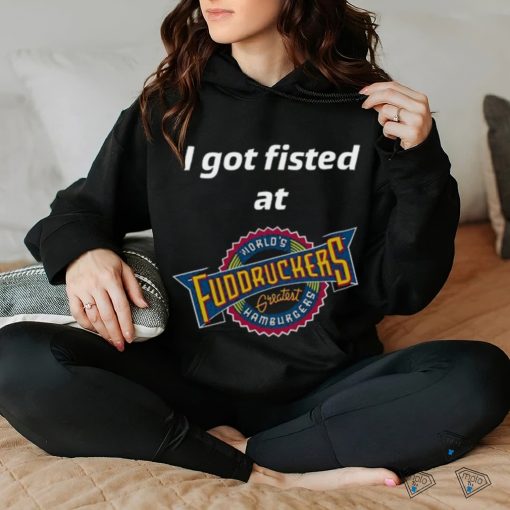 Magills I Got Fisted At Fuddruckers World’s Greatest Hamburgers Shirt