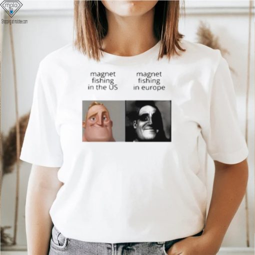 Magnet Fishing In The Us And Magnet Fishing In Europe T Shirt